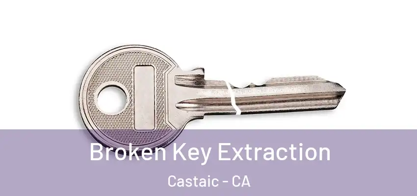  Broken Key Extraction Castaic - CA