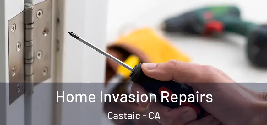 Home Invasion Repairs Castaic - CA